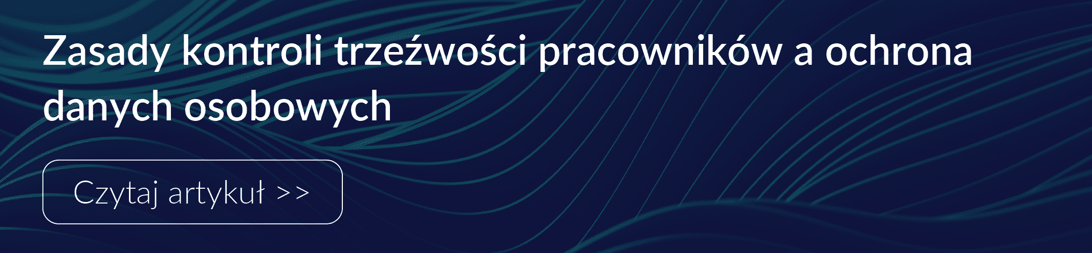 Przeczytaj artykuł: Zasady kontroli trzeźwości pracowników a ochrona danych osobowych
